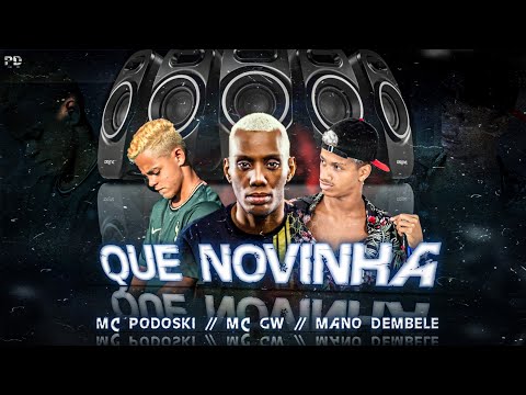 MC PODOSKI, MANO DEMBELE Feat. MC GW - QUE NOVINHA - MÚSICA NOVA