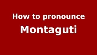 How to pronounce Montaguti