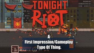 Tonight We Riot - A First Impression/Gameplay Type Of Thing.