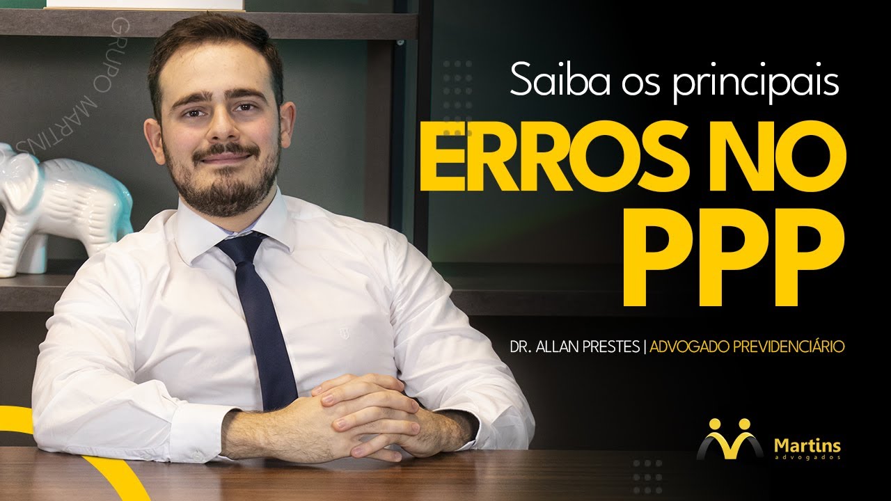 4 PRINCIPAIS ERROS EM UM PPP : Saiba como garantir a aposentadoria especial!