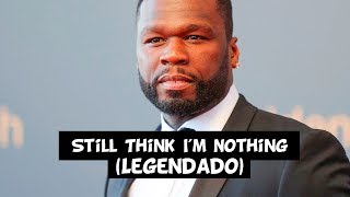 50 Cent - Still Think I&#39;m Nothing (feat. Jeremih) [Legendado]