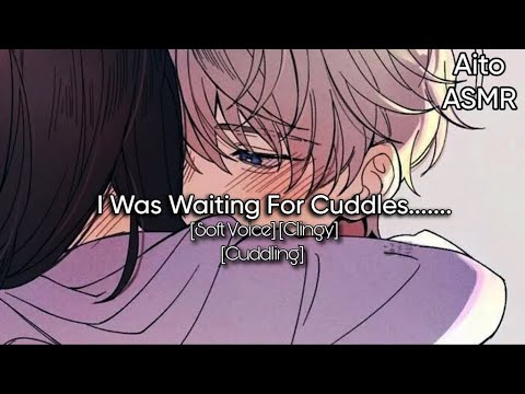[M4F] Clingy Boyfriend Waits For Your Cuddles ASMR [Soft Voice] [Clingy] [Cuddling]