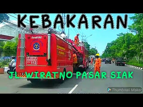 RESPONSE KEBAKARAN JL WIRANTO PASAR SIAK