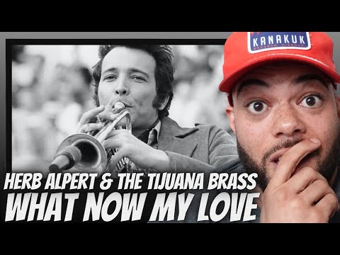 GOING BACK!| FIRST TIME HEARING HERB ALPERT And The TIJUANA BRASS - What Now My Love  REACTION