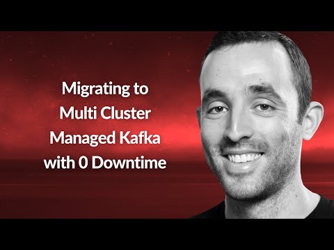 Migrating to Multi Cluster Managed Kafka - 0 Downtime | Natan Silnitsky | Conf42 Cloud Native 2022