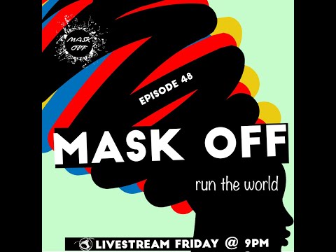 Mask Off Episode 48: Run The World