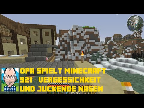 Opa spielt Minecraft 921 – Vergesslichkeit und juckende Nasen