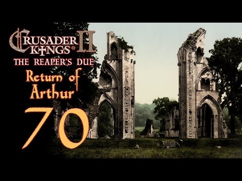 Crusader Kings 2: The Reaper's Due - Return of Arthur - 70