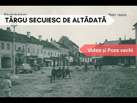 Târgu Secuiesc vechi, de altădată / The Old Târgu Secuiesc of Yesteryear
