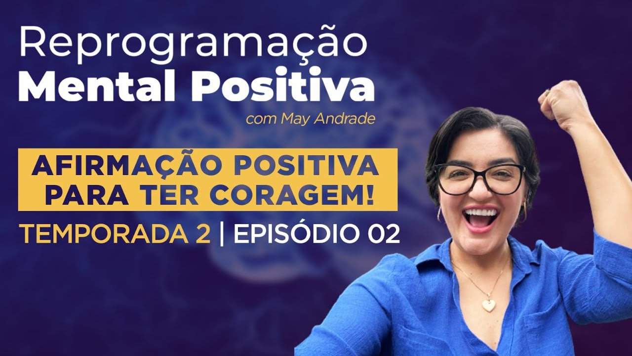 Afirmação Positiva para ter Coragem | 2° Temporada Reprogramação Mental Positiva - EP. 2