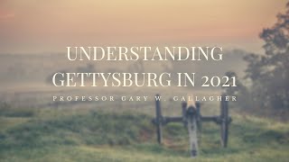 Understanding Gettysburg in 2021: The Civil War’s Largest Battle in History and Popular Memory