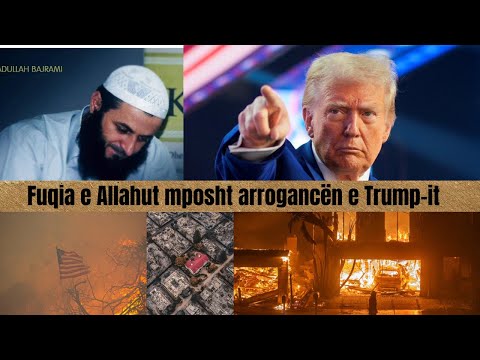 Fuqia e Allahut mposht arrogancën e Trump-it - Zjarri i tmershëm në SHBA! | Hoxhë Sadullah Bajrami
