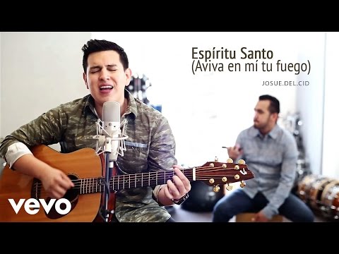 Josue Del Cid - Espíritu Santo (Aviva en mí tu fuego)