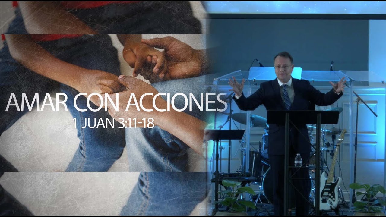 Amar con Acciones - 1 Juan 3:11-18