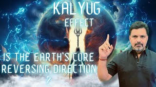 KalYug Effect - Is the Earth's Core Reversing Direction?