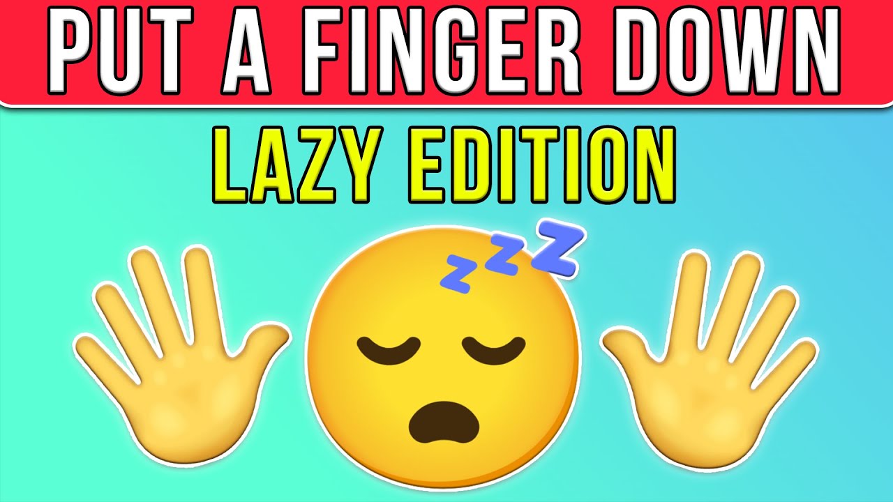 Put a Finger Down -  Lazy Edition