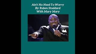 Ain&#39;t No Need To Worry By Ruben Studdard With Mary Mary