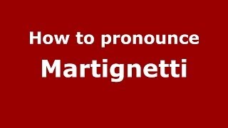 How to pronounce Martignetti