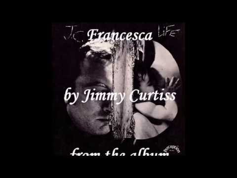 Jimmy Curtiss - Francesca (with lyrics)