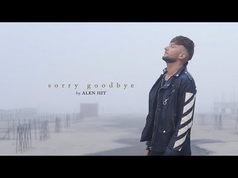 ALEN HIT – Sorry Goodbye (Official Mood Video)