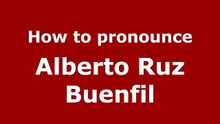 How to pronounce Alberto Ruz Buenfil