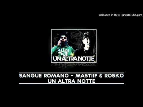 Sangue Romano - Mastiif Feat Rosko - UN'ALTRA NOTTE