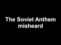 The Soviet Anthem Misheard