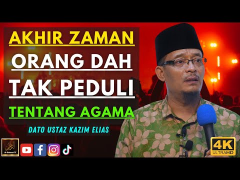Dato Ustaz Kazim Elias - AKHIR ZAMAN ORANG DAH TAK PEDULI TENTANG AGAMA