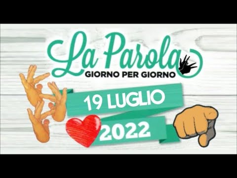 La Parola Giorno per Giorno LIS – 19 Luglio 2022