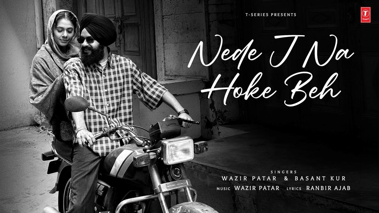 NEDE J NA HOKE (Official Music Video): WAZIR PATAR | BASANT KUR | RANBIR AJAB | LATEST PUNJABI SONG