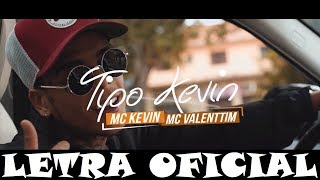MC Kevin e MC Valenttim - Tipo Kevin (LETRA)