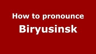 How to pronounce Biryusinsk