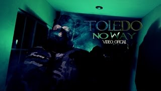 Toledo - No Way (Video Oficial)