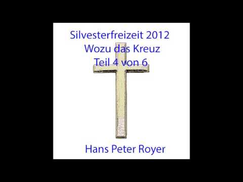 Silvesterfreizeit 2012 -  Wozu das Kreuz -  Teil 4 von 6   Hans Peter Royer