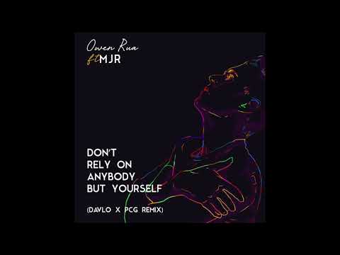 Owen Rua ft MJR - Don't Rely On Anybody But Yourself (Davlo x PCG Remix)