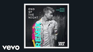 Danny Avila - End Of The Night (White Chocolate Extended Remix [Audio])