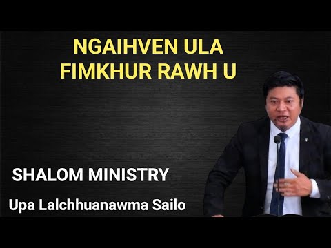 Ngaihven ula fimkhur rawh u / Upa Lalchhuanawma Sailo