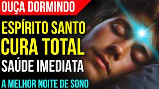 ORAÇÃO DA NOITE COM O ESPÍRITO SANTO DE DEUS PARA CURA TOTAL | Ouça Dormindo