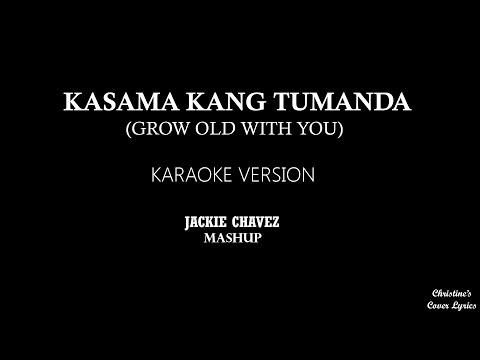 KASAMA KANG TUMANDA / GROW OLD WITH YOU - Mashup [KARAOKE VERSION] Jackie Chavez