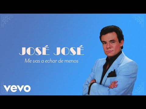 José José - Me Vas a Echar de Menos (Letra Oficial)