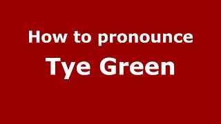How to pronounce Tye Green