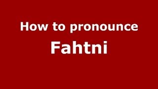 How to pronounce Fahtni