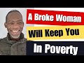 Men Broke Woman Will Keep You In Poverty
