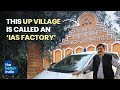 This UP Village Is Called An IAS Factory