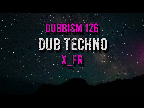 🌲DUBBISM 126 - X_FR | Dub Techno Session 2023🌲