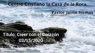 Creer Con El Corazón. Pastor Jaime Hirmas