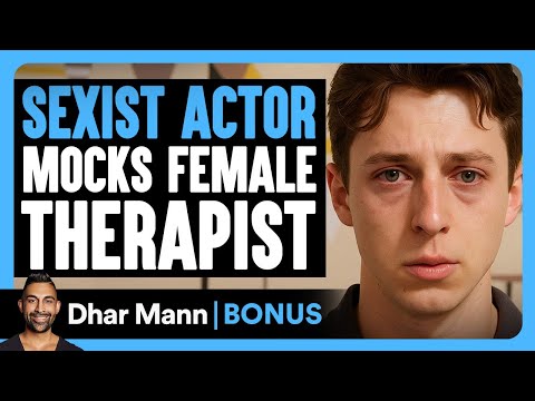 SEXIST ACTOR Mocks FEMALE Therapist | Dhar Mann Bonus!