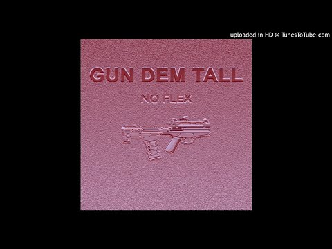 NO FLEX - GUN DEM TALL
