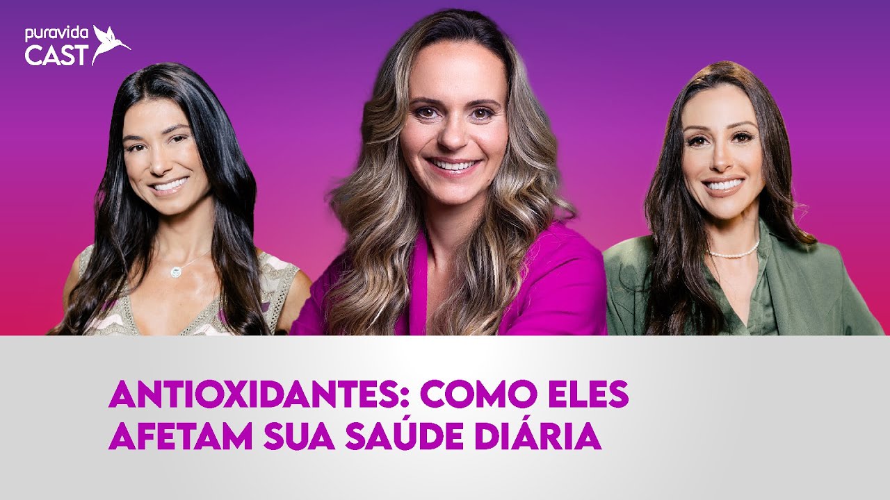 ANTIOXIDANTES: COMO ELES AFETAM SUA SAÚDE DIÁRIA | Priscila Antunes | #PuravidaCAST 121