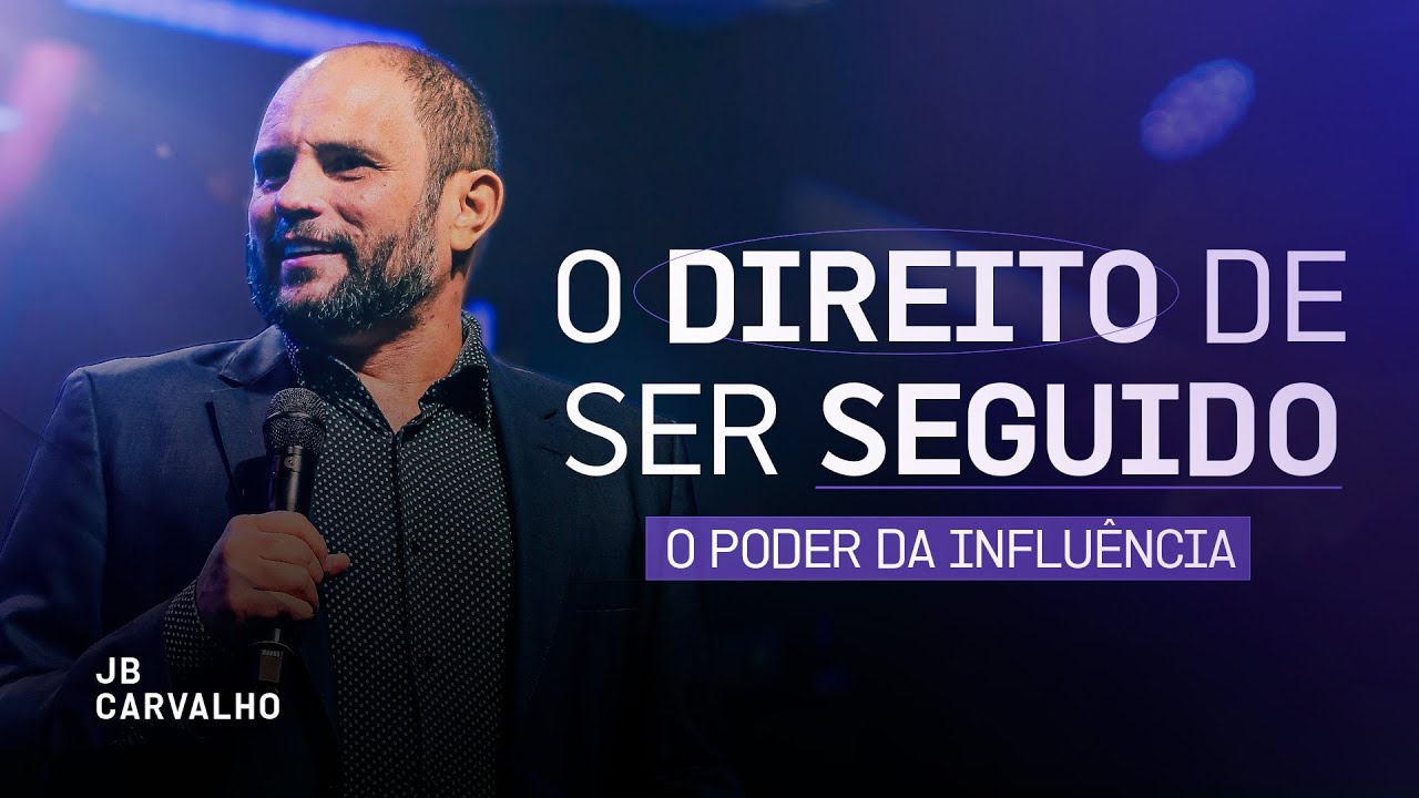 O direito de ser seguido - O poder da influência | JB Carvalho